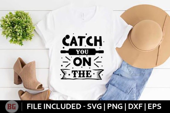 Catch You on the - Funny Kitchen Svg. Graphics and Crafts