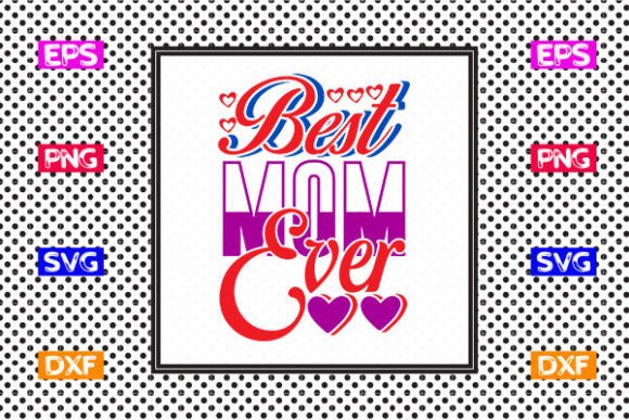 Funny Mom SVG Design- Best Mom Ever Graphics and Crafts