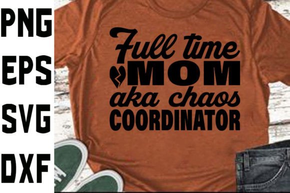 Funny Mom Svg Design Full Time Mom Aka Graphics And Crafts