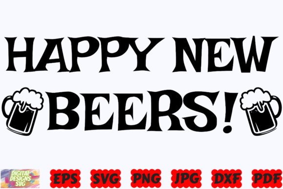 Happy New Beers SVG Funny New Year SVG Graphics and Crafts
