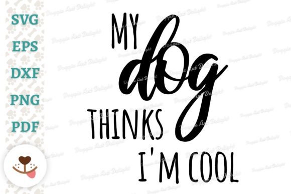 My Dog Thinks I m Cool - Funny Dog Svg Graphics Crafts